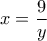 x=\dfrac{9}{y}