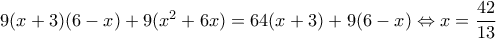 9(x + 3)(6 - x) + 9({x^2} + 6x) = 64(x + 3) + 9(6 - x) \Leftrightarrow x = \dfrac{{42}}{{13}} 9(x + 3)(6 - x) + 9({x^2} + 6x) = 64(x + 3) + 9(6 - x) \Leftrightarrow x = \dfrac{{42}}{{13}}