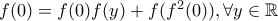 f(0)=f(0)f(y)+f(f^2(0)), \forall y \in \mathbb{R}