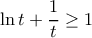 \displaystyle \ln t+\frac{1}{t}\geq 1 \displaystyle \ln t+\frac{1}{t}\geq 1