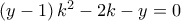 \left( {y - 1} \right){k^2} - 2k - y = 0