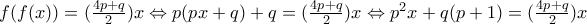 f(f(x)) = (\frac{4p+q}{2})x \Leftrightarrow p(px+q) +q = (\frac{4p+q}{2})x \Leftrightarrow p^{2}x +q(p+1)= (\frac{4p+q}{2})x f(f(x)) = (\frac{4p+q}{2})x \Leftrightarrow p(px+q) +q = (\frac{4p+q}{2})x \Leftrightarrow p^{2}x +q(p+1)= (\frac{4p+q}{2})x