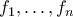 f_{1},\ldots,f_{n}