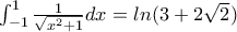 \int_{-1}^{1} \frac{1}{\sqrt{x^{2}+1}} dx = ln(3+2 \sqrt{2})