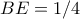 BE=1/4