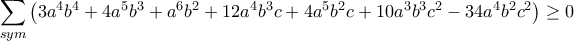 \displaystyle\sum_{sym}\left(3a^4b^4+4a^5b^3+a^6b^2+12a^4b^3c+4a^5b^2c+10a^3b^3c^2-34a^4b^2c^2\right)\geq 0