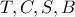 T , C , S , B T , C , S , B