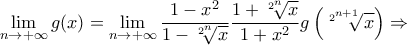 \displaystyle\lim_{n\to+\infty}g(x)=\lim_{n\to+\infty}\dfrac{1-x^2}{1-\sqrt[2^n]{x}}\dfrac{1+\sqrt[2^n]{x}}{1+x^2}g\left(\sqrt[2^{n+1}]{x}\right)\Rightarrow