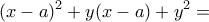 \displaystyle{(x-a)^2+y(x-a)+y^2=}