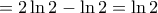\displaystyle{ =2\ln 2 - \ln 2= \ln 2}
