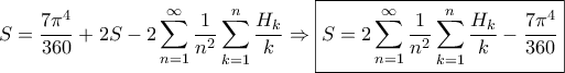 \displaystyle{S = \frac{{7  {\pi ^4}}}{{360}} + 2  S - 2  \sum\limits_{n = 1}^\infty  {\frac{1}{{{n^2}}}\sum\limits_{k = 1}^n {\frac{{{H_k}}}{k}} }  \Rightarrow \boxed{S = 2  \sum\limits_{n = 1}^\infty  {\frac{1}{{{n^2}}}\sum\limits_{k = 1}^n {\frac{{{H_k}}}{k}} }  - \frac{{7  {\pi ^4}}}{{360}}}}