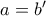 a=b'