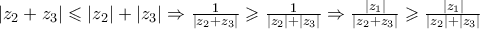 \displaystyle{\left| {{z_2} + {z_3}} \right| \leqslant \left| {{z_2}} \right| + \left| {{z_3}} \right| \Rightarrow \tfrac{1}{{\left| {{z_2} + {z_3}} \right|}} \geqslant \tfrac{1}{{\left| {{z_2}} \right| + \left| {{z_3}} \right|}} \Rightarrow \tfrac{{\left| {{z_1}} \right|}}{{\left| {{z_2} + {z_3}} \right|}} \geqslant \tfrac{{\left| {{z_1}} \right|}}{{\left| {{z_2}} \right| + \left| {{z_3}} \right|}}}