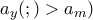 a_y (;) > a_m)
