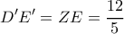 \displaystyle D'E' = ZE = \frac{{12}}{5}