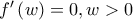 \displystyle f'\left(w \right)=0,w>0