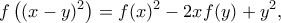 \displaystyle    
f \left((x - y)^2\right) = f(x)^2 -2xf(y) + y^2 ,