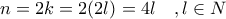 n=2k=2(2l)=4l~~~,l\in N