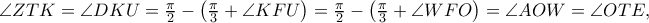 \angle ZTK = \angle DKU = \frac{\pi }{2} - \left( {\frac{\pi }{3} + \angle KFU} \right) = \frac{\pi }{2} - \left( {\frac{\pi }{3} + \angle WFO} \right) = \angle AOW = \angle OTE,