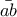 \displaystyle{\bar{ab}}