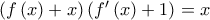 \left( f\left( x\right) +x\right) \left( f^{\prime }\left( x\right) +1\right) =x