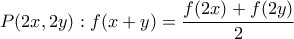 \displaystyle{P(2x,2y):f(x+y)=\frac{f(2x)+f(2y)}{2}}