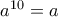 a^{10}=a
