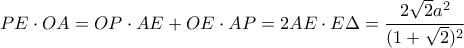 \displaystyle{PE \cdot OA = OP \cdot AE + OE \cdot AP = 2AE \cdot E\Delta = \frac{2\sqrt{2}a^2}{(1+\sqrt{2})^2} }
