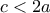 c < 2a