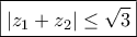 \boxed{|{z_1} + {z_2}| \le \sqrt 3 }