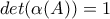 det(\alpha ( A))=1 det(\alpha ( A))=1