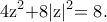 \displaystyle{{\rm{4}}{{\rm{z}}^2}{\rm{  +  8|z}}{{\rm{|}}^2}{\rm{  =  8}}{\rm{.}}}