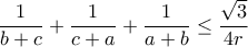 \displaystyle{\displaystyle\frac{1}{b+c}+\frac{1}{c+a}+\frac{1}{a+b}\leq \frac{\sqrt{3}}{4r}}