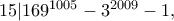 15|{169^{1005}} - {3^{2009}} - 1,