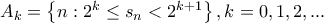 A_{k}=\left \{ n:2^{k}\leq s_{n}< 2^{k+1} \right \},k=0,1,2,... A_{k}=\left \{ n:2^{k}\leq s_{n}< 2^{k+1} \right \},k=0,1,2,...