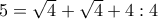 5=\sqrt{4}+\sqrt{4}+4:4