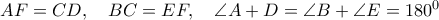AF=CD, \quad BC=EF,  \quad \angle A +\anle D=\angle B+\angle E=180^0