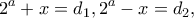 \displaystyle{2^a+x=d_1, 2^a-x=d_2,}
