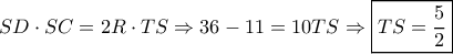 SD \cdot SC = 2R \cdot TS \Rightarrow 36 - 11 = 10TS \Rightarrow \boxed{TS = \frac{5}{2}} SD \cdot SC = 2R \cdot TS \Rightarrow 36 - 11 = 10TS \Rightarrow \boxed{TS = \frac{5}{2}}