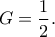\displaystyle{G=\frac{1}{2}.} \displaystyle{G=\frac{1}{2}.}