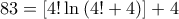 83 = \left[ {4!\ln \left( {4! + 4} \right)} \right] + 4