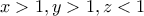 \displaystyle{x>1 , y>1 , z<1}