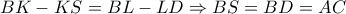 BK-KS=BL-LD\Rightarrow BS=BD=AC