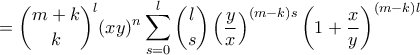 \displaystyle{= \binom{m+k}{k}^l(xy)^n\sum_{s=0}^{l}{\binom{l}{s}\left(\frac{y}{x}\right)^{(m-k)s}\left(1 + \frac{x}{y}\right)^{(m - k)l}}}