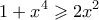 \displaystyle{1 + {x^4} \geqslant 2{x^2}}