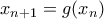 x_{n+1} = g(x_n)