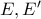 E , E'