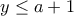 y&le;a+1
