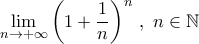 \displaystyle{\displaystyle \mathop {\lim }\limits_{n \to  + \infty } {\left( {1 + \frac{1}{n}} \right)^n}{\text{  }},{\text{ }}n \in \mathbb{N}}