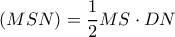 \displaystyle{
(MSN) = {1 \over 2} MS \cdot DN
} \displaystyle{
(MSN) = {1 \over 2} MS \cdot DN
}